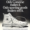 Converse Chuck Taylor All Star “There is only one All Star. Converse makes it. Only sporting goods dealers sell it.”